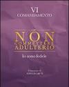 Non commettere adulterio. Io sono fedele. VI comandamento