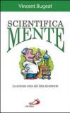 Scientifica mente. La scienza vista dal lato divertente