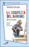 La sicurezza del bambino da 0 a 3 anni. Consigli pratici per genitori