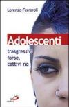 Adolescenti: trasgressivi forse, cattivi no