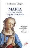 Maria, vergine orante, vergine obbediente. Meditando con il padre nel mese di maggio