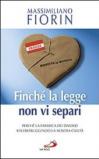Finché la legge non vi separi. Perché la fabbrica dei divorzi sta distruggendo la nostra civiltà