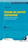 Manuale dei contratti internazionali. Modelli e soluzioni operative dei rapporti internazionali. Con CD-ROM