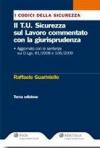 Il T.U. sicurezza sul lavoro commentato con la giurisprudenza