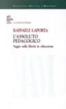 L'assoluto pedagogico. Saggio sulla libertà in educazione