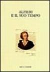 Alfieri e il suo tempo. Atti del Convegno internazionale (Torino-Asti, 29 novembre-1 dicembre 2001)