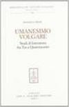 Umanesimo volgare. Studi di letteratura fra Tre e Quattrocento