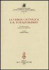 La chiesa cattolica e il totalitarismo. Atti del Convegno (Torino, 25-26 ottobre 2001)