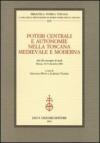 Poteri centrali e autonomie nella Toscana medievale e moderna. Atti del Convegno di studi (Firenze, 18-19 dicembre 2008)