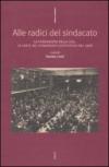 Alle radici del sindacato. La fondazione della CGIL. Le carte del congresso costitutivo del 1906