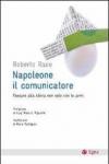 Napoleone, il comunicatore. Passare alla storia non solo con le armi