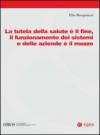 La tutela della salute è il fine, il funzionamento dei sistemi e delle aziende è il mezzo