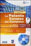 La patente europea del computer. Windows 7, Internet Explorer, Windows Live Mail-Google Mail. Syllabus 5.0 moduli 1, 2, 7. Con CD-ROM