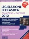 Legislazione scolastica. Concorso a cattedre. Manuale di preparazione ai contenuti normativi previsti dalle avvertenze generali