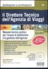 Il direttore tecnico dell'agenzia di viaggi. Manuale teorico-pratico per l'esame di abilitazione e la gestione dell'agenzia. Con CD-ROM