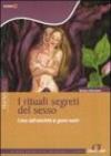 I rituali segreti del sesso. L'eros dall'antichità ai giorni nostri