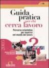 Guida pratica per chi cerca lavoro. Percorso orientativo per inserirsi nel mondo del lavoro
