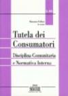 Tutela dei consumatori. Disciplina comunitaria e normativa interna