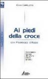 Ai piedi della croce con san Francesco d'Assisi. Celebrazioni ispirate alle ultime parole di Gesù