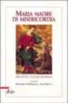 Maria madre della misericordia. «Monstra te esse matrem»