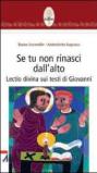 Se tu non rinasci dall'alto... Lectio divina su testi di Giovanni