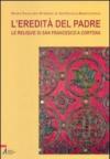 L'eredità del Padre. Le reliquie di San Francesco a Cortona