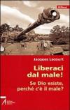 Liberaci dal male! Se Dio esiste, perché c'è il male?