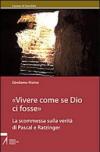 Vivere come se Dio ci fosse. La scommessa sulla verità di Pascal e Ratzinger