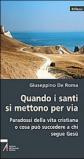 Quando i santi si mettono per via. Paradossi della vita cristiana o che cosa può succedere a chi segue Gesù