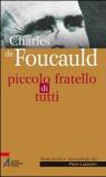 Charles de Foucauld. Piccolo fratello di tutti