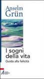 I sogni della vita. Guida alla felicità