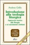 Introduzione alla teologia liturgica. Approccio teorico alla liturgia e ai sacramenti cristiani