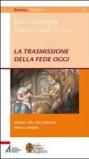 La trasmissione della fede oggi. Iniziare alla vita cristiana, dono e compito
