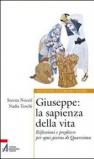 Giuseppe. La sapienza della vita. Riflessioni e preghiere per ogni giorno di Quaresima