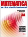 Matematica per i Licei scientifici sperimentali. Vol. 3A: Funzioni, derivate, integrali. Per le Scuole. Con espansione online