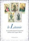 Litanie. La raccolta di tutte le invocazioni dedicate alla Vergine Maria (Le)