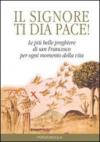 Signore ti dia pace! Le più belle preghiere di san Francesco per ogni momento della vita