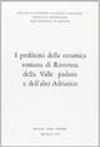 I Problemi della ceramica romana di Ravenna, della Valle Padana e dell'Alto Adriatico. atti (Ravenna, 1969)
