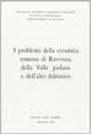 I Problemi della ceramica romana di Ravenna, della Valle Padana e dell'Alto Adriatico. atti (Ravenna, 1969)