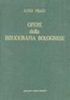 Opere della bibliografia bolognese (rist. anast. 1888-1889)