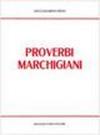 Proverbi marchigiani raccolti e ordinati (rist. anast. Ancona, 1883)