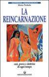 La reincarnazione. Prove e dottrine di ogni tempo e luogo