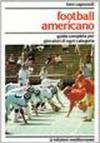 Football americano. Guida completa per giocatori di ogni categoria