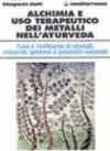 Alchimia e uso terapeutico dei metalli nell'ayurveda. L'uso e l'efficacia dei metalli, minerali, gemme e prodotti naturali