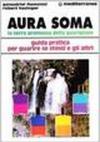 Aura soma. La terra promessa della guarigione. Guida pratica per guarire se stessi e gli altri