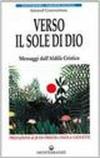 Verso il sole di Dio. Messaggi dall'aldilà cristico