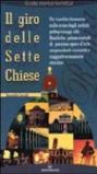 Il giro delle sette chiese. Un insolito itinerario sulle orme degli antichi pellegrini alle basiliche, gelose custodi di preziose opere d'arte...