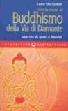 Iniziazione al buddhismo della via di diamante. Una via di gioia e libertà