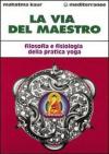 La via del maestro. Filosofia e fisiologia della pratica yoga