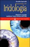 Iniziazione all'iridologia. Diagnosi e terapia mediante l'osservazione dell'iride